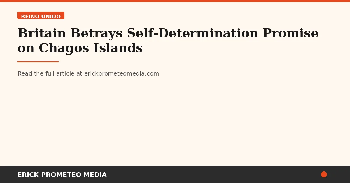 Britain Betrays Self-Determination Promise on Chagos Islands