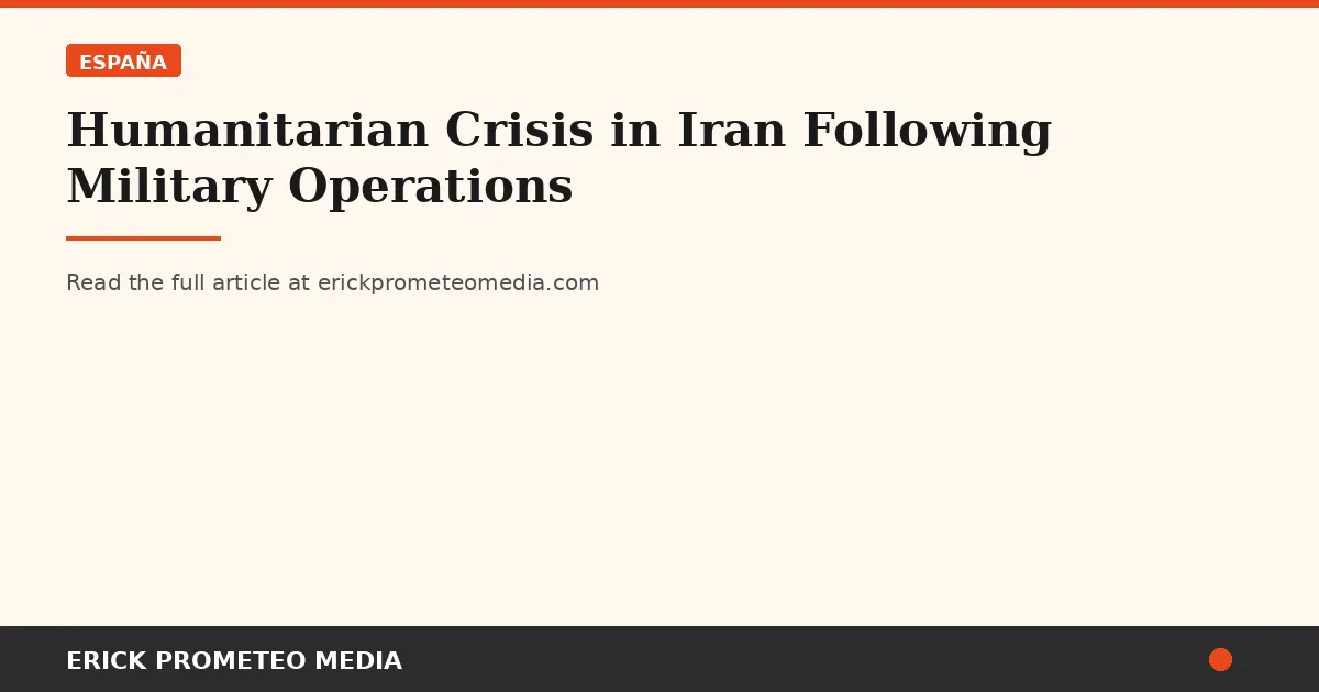 Humanitarian Crisis in Iran Following Military Operations