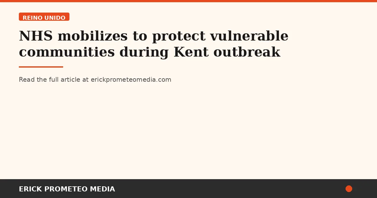 NHS mobilizes to protect vulnerable communities during Kent outbreak