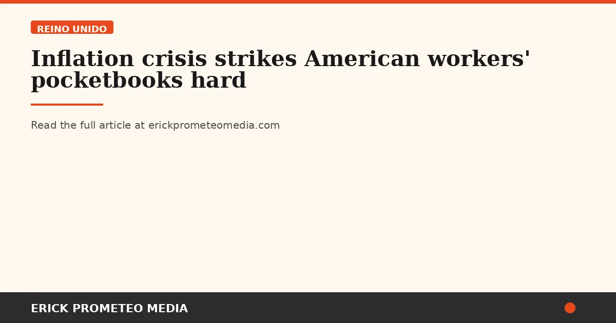 Inflation crisis strikes American workers' pocketbooks hard
