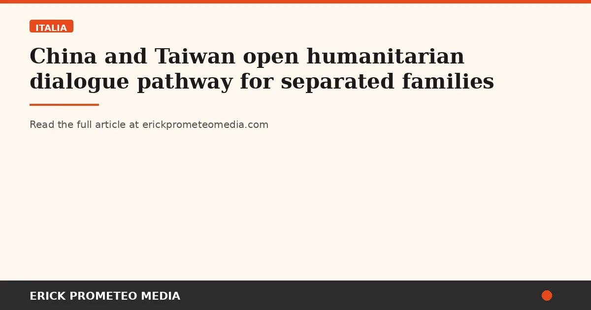 China and Taiwan open humanitarian dialogue pathway for separated families