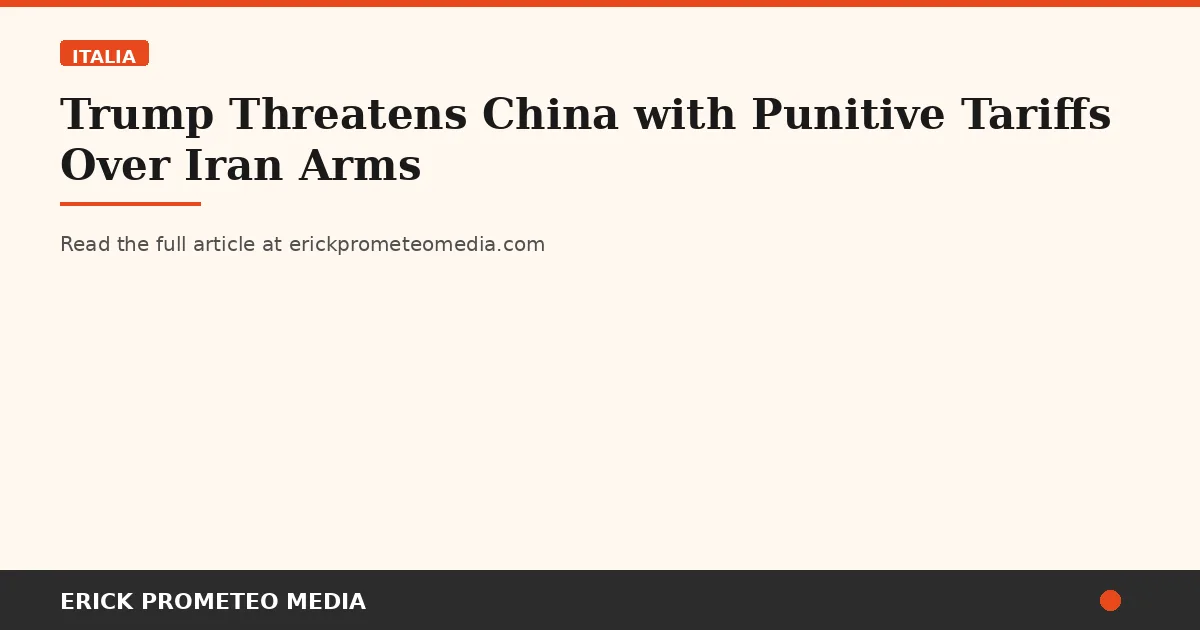 Trump Threatens China with Punitive Tariffs Over Iran Arms