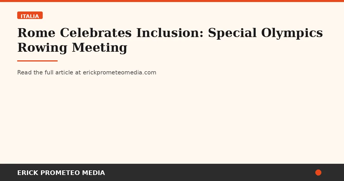 Rome Celebrates Inclusion: Special Olympics Rowing Meeting
