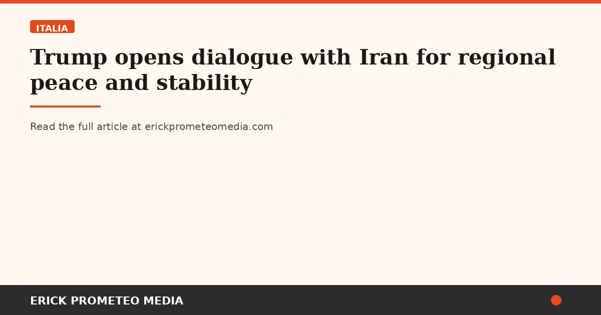 Trump opens dialogue with Iran for regional peace and stability