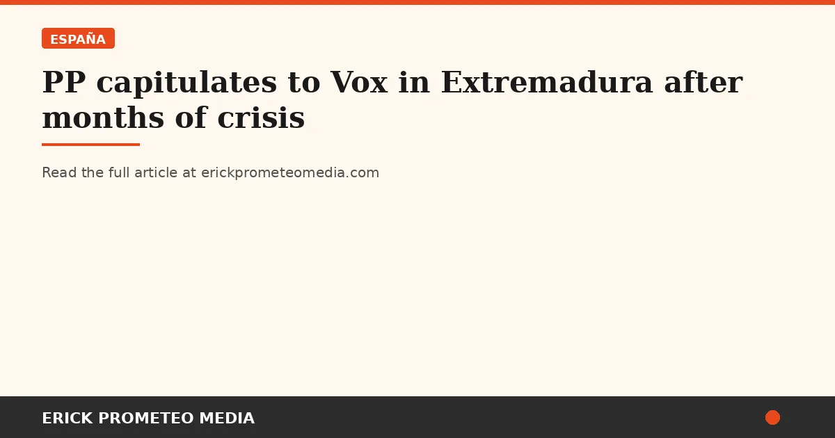 PP capitulates to Vox in Extremadura after months of crisis