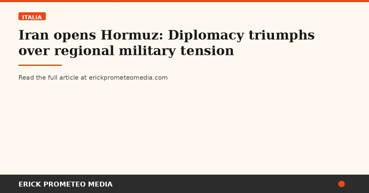 Iran opens Hormuz: Diplomacy triumphs over regional military tension