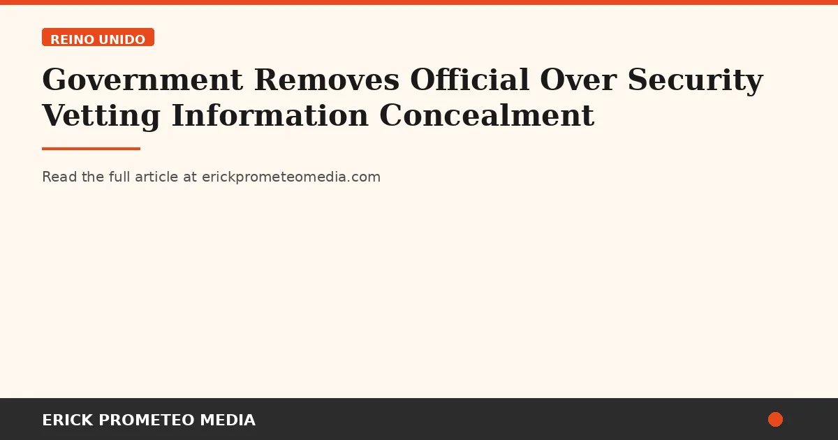 Government Removes Official Over Security Vetting Information Concealment
