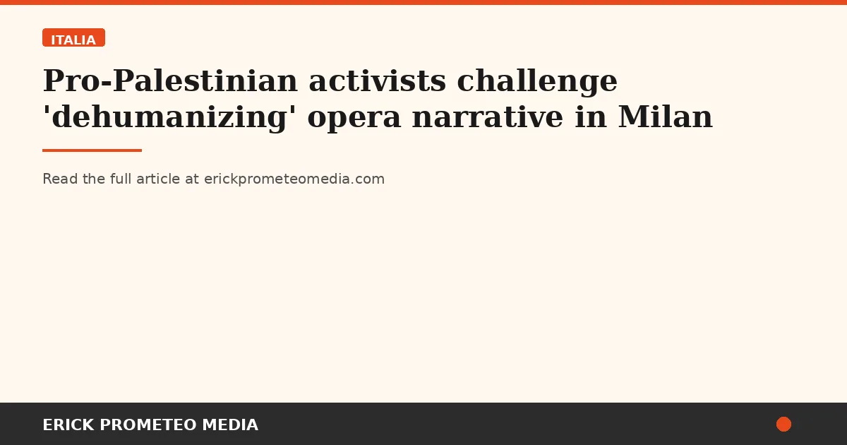 Pro-Palestinian activists challenge 'dehumanizing' opera narrative in Milan