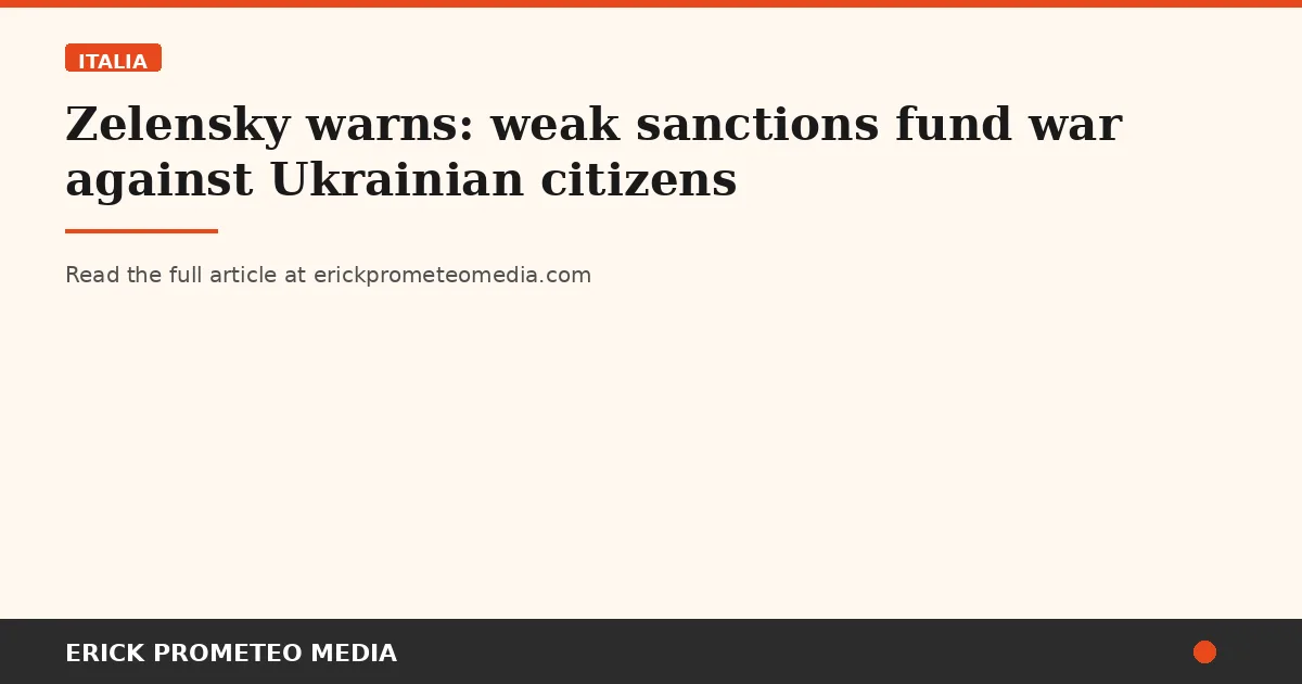 Zelensky warns: weak sanctions fund war against Ukrainian citizens