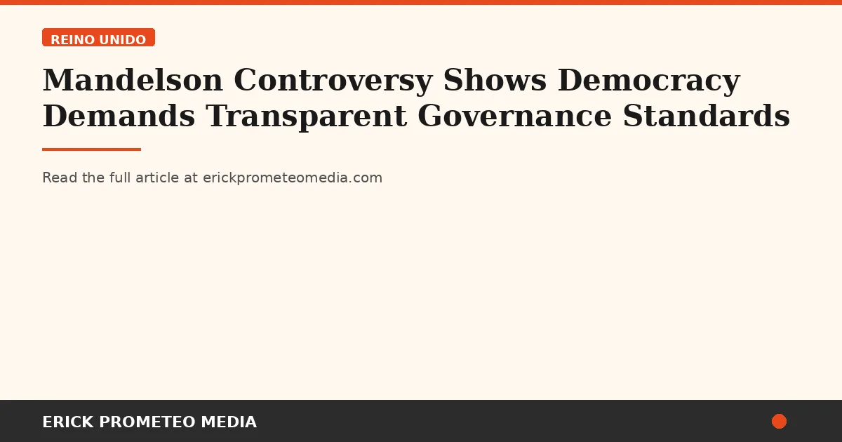 Mandelson Controversy Shows Democracy Demands Transparent Governance Standards