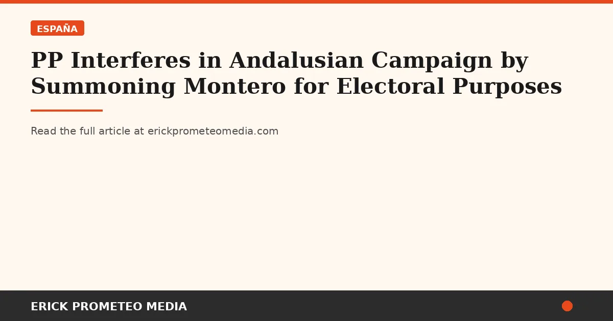 PP Interferes in Andalusian Campaign by Summoning Montero for Electoral Purposes