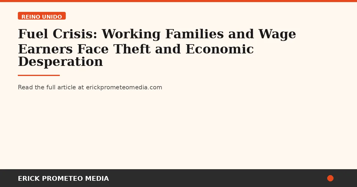 Fuel Crisis: Working Families and Wage Earners Face Theft and Economic Desperation