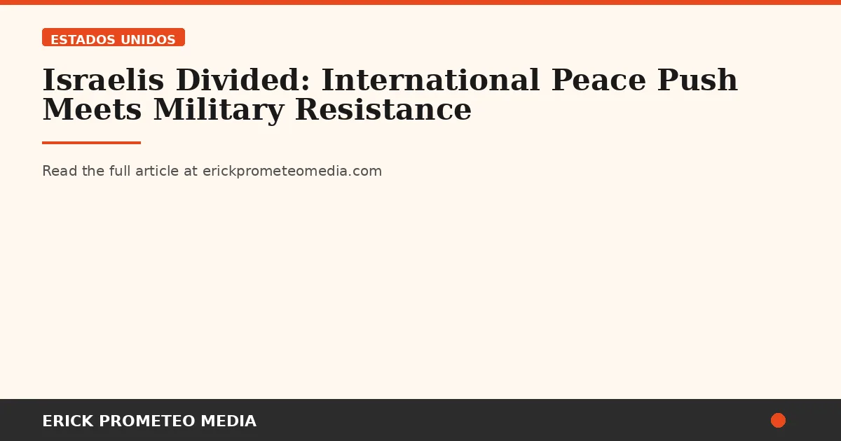 Israelis Divided: International Peace Push Meets Military Resistance