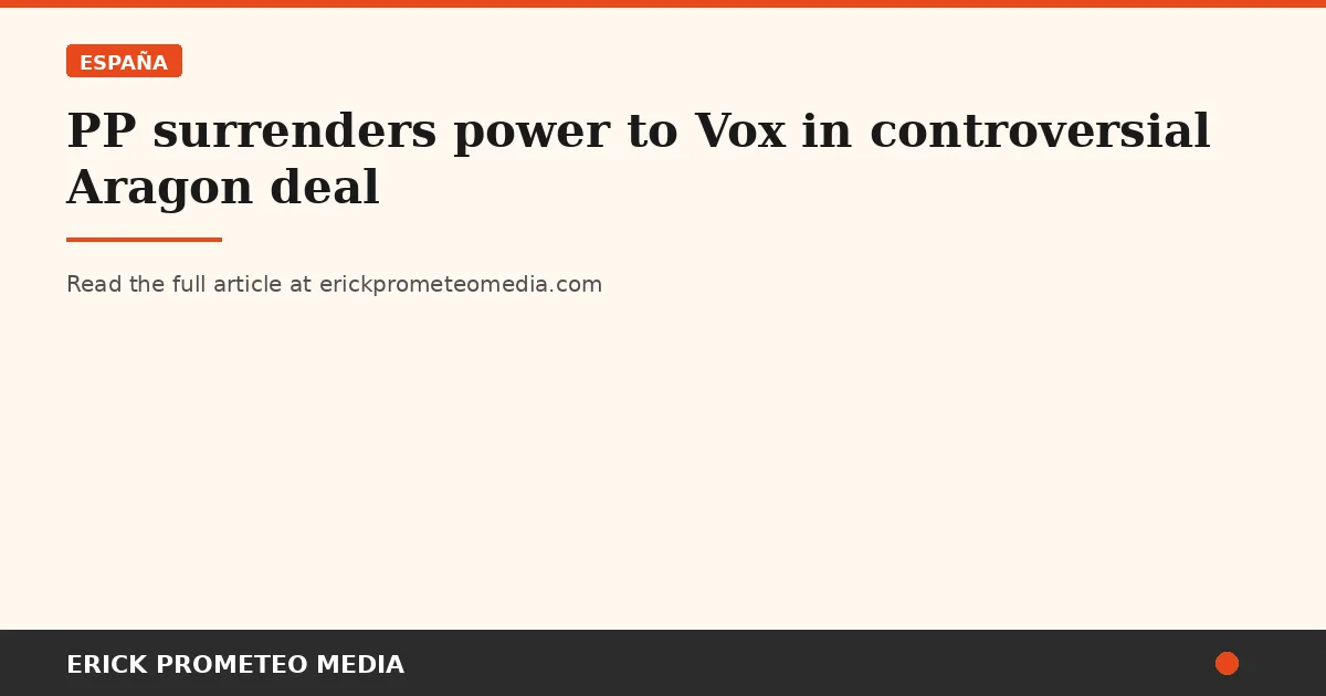 PP surrenders power to Vox in controversial Aragon deal