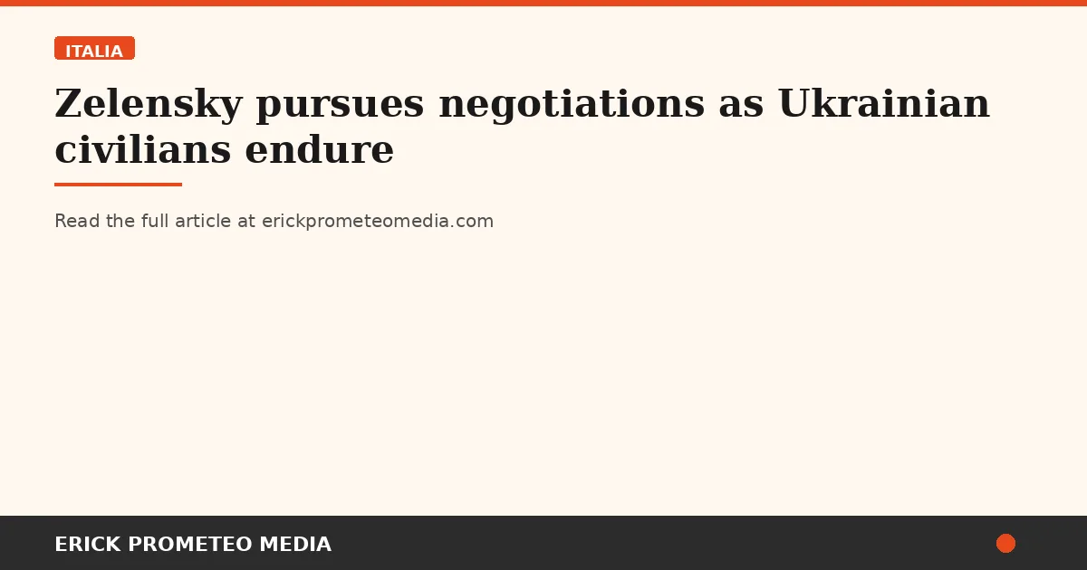 Zelensky pursues negotiations as Ukrainian civilians endure