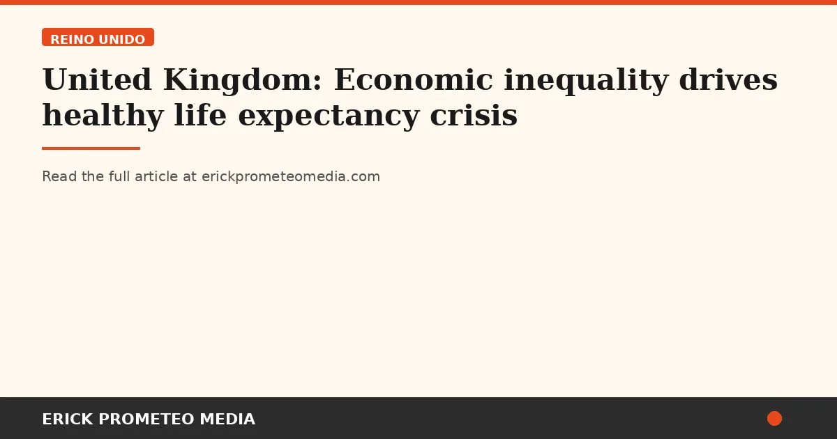 United Kingdom: Economic inequality drives healthy life expectancy crisis