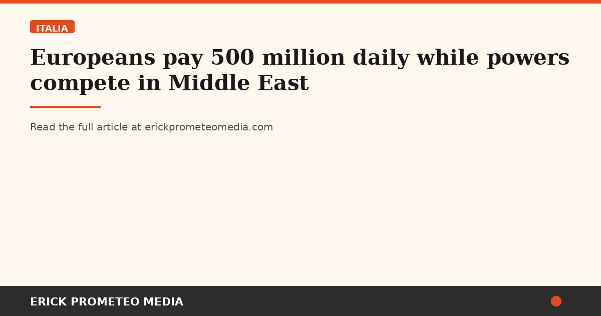 Europeans pay 500 million daily while powers compete in Middle East