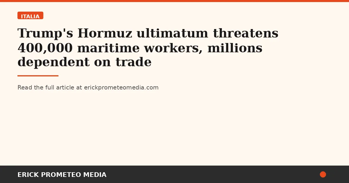 Trump's Hormuz ultimatum threatens 400,000 maritime workers, millions dependent on trade