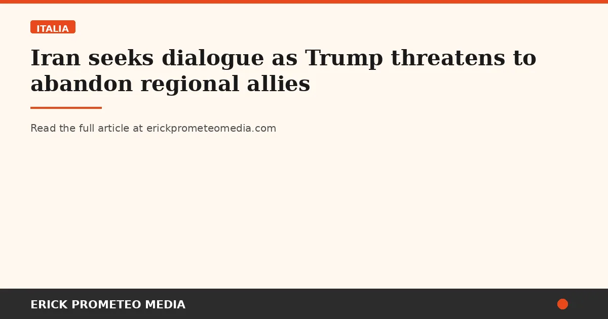 Iran seeks dialogue as Trump threatens to abandon regional allies