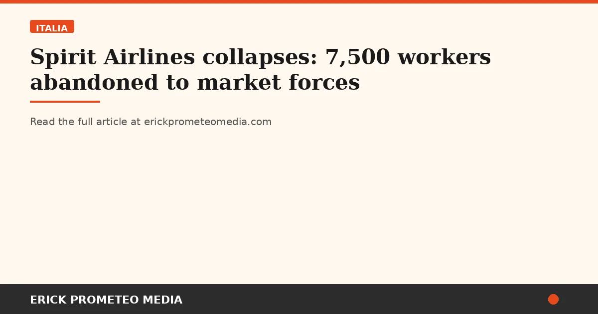Spirit Airlines collapses: 7,500 workers abandoned to market forces