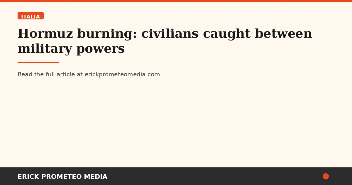 Hormuz burning: civilians caught between military powers