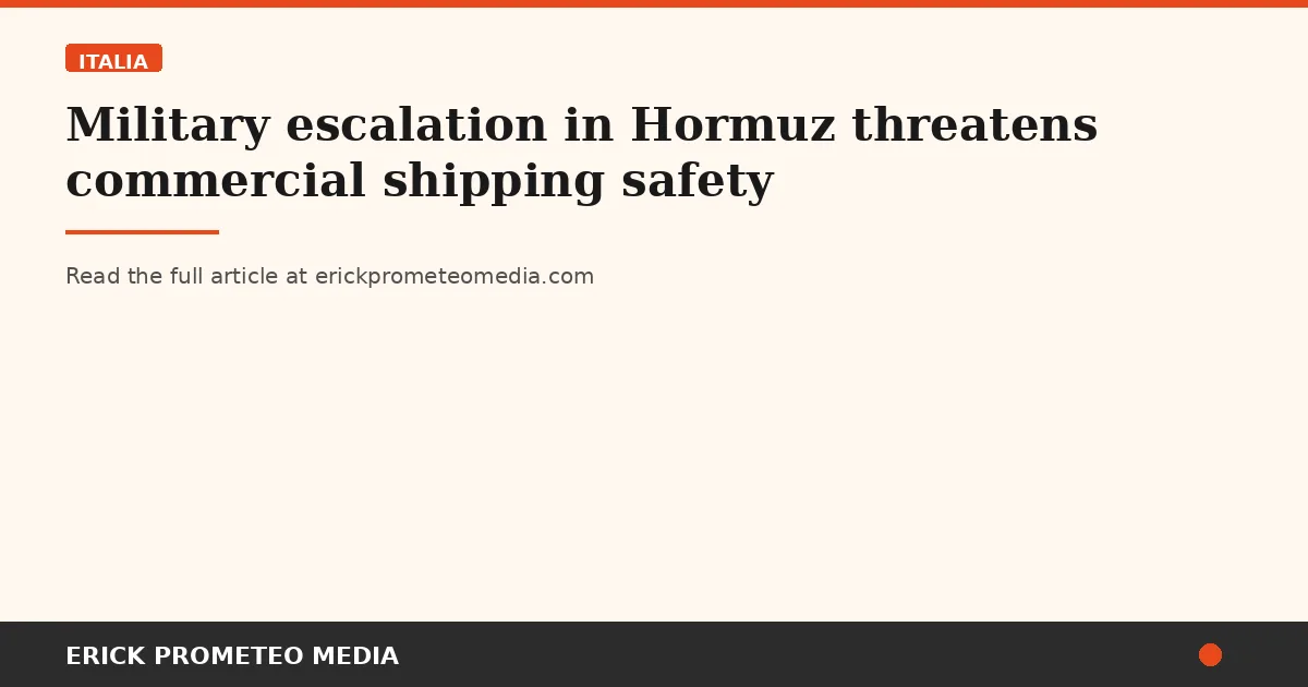 Military escalation in Hormuz threatens commercial shipping safety