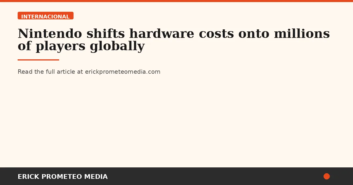 Nintendo shifts hardware costs onto millions of players globally