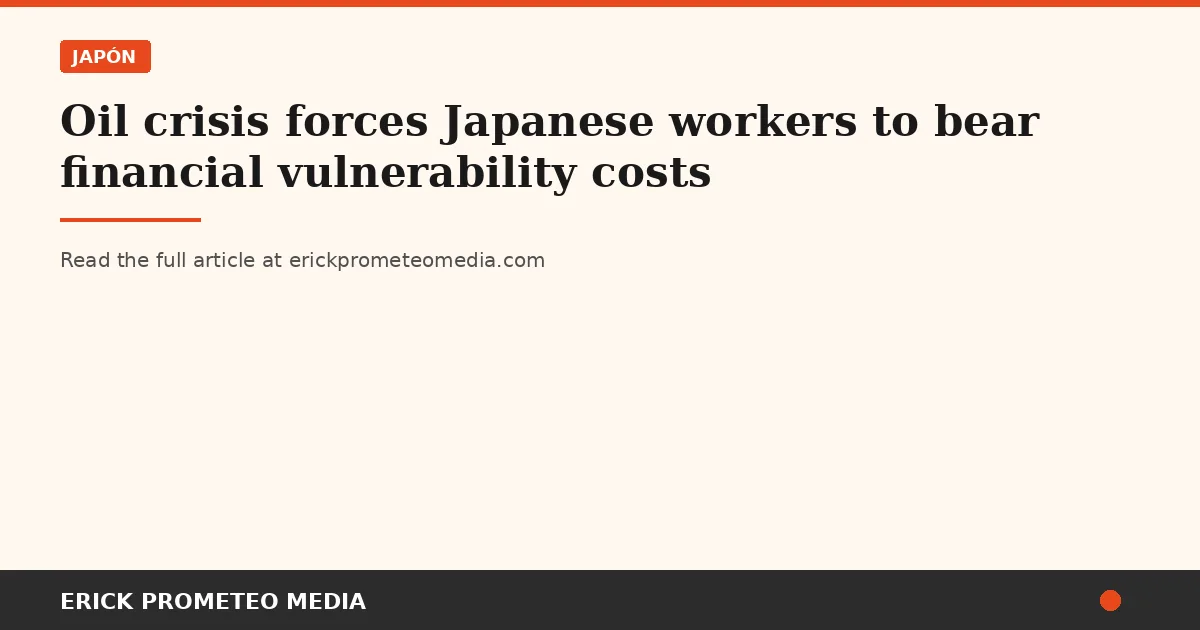 Oil crisis forces Japanese workers to bear financial vulnerability costs