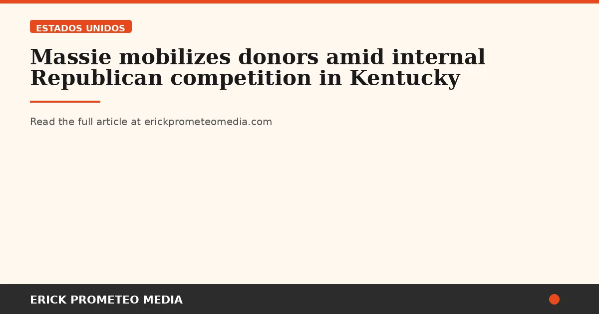 Massie mobilizes donors amid internal Republican competition in Kentucky