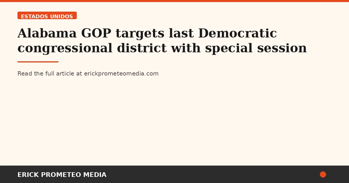Alabama GOP targets last Democratic congressional district with special session