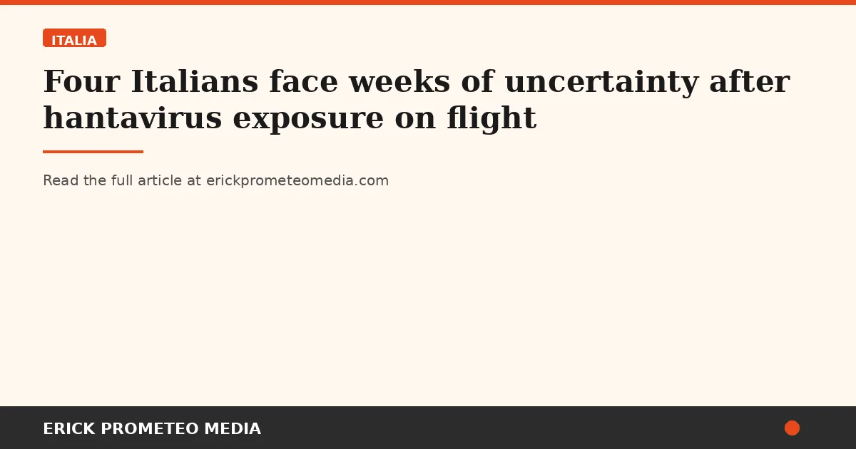 Four Italians face weeks of uncertainty after hantavirus exposure on flight