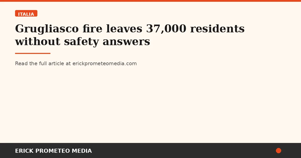 Grugliasco fire leaves 37,000 residents without safety answers