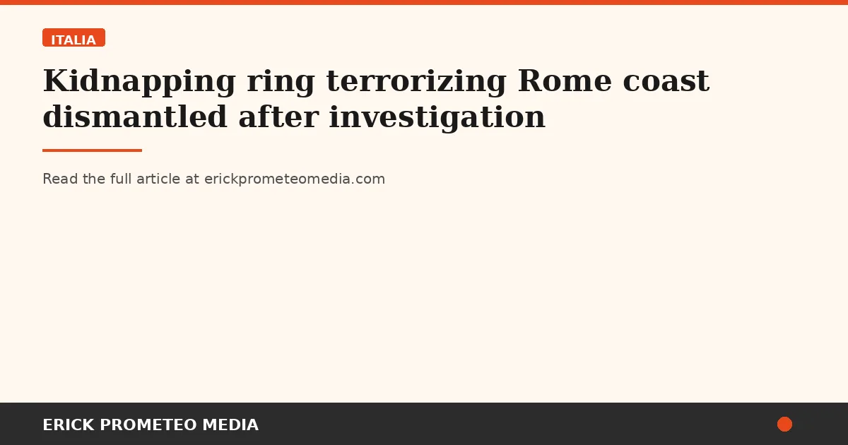 Kidnapping ring terrorizing Rome coast dismantled after investigation