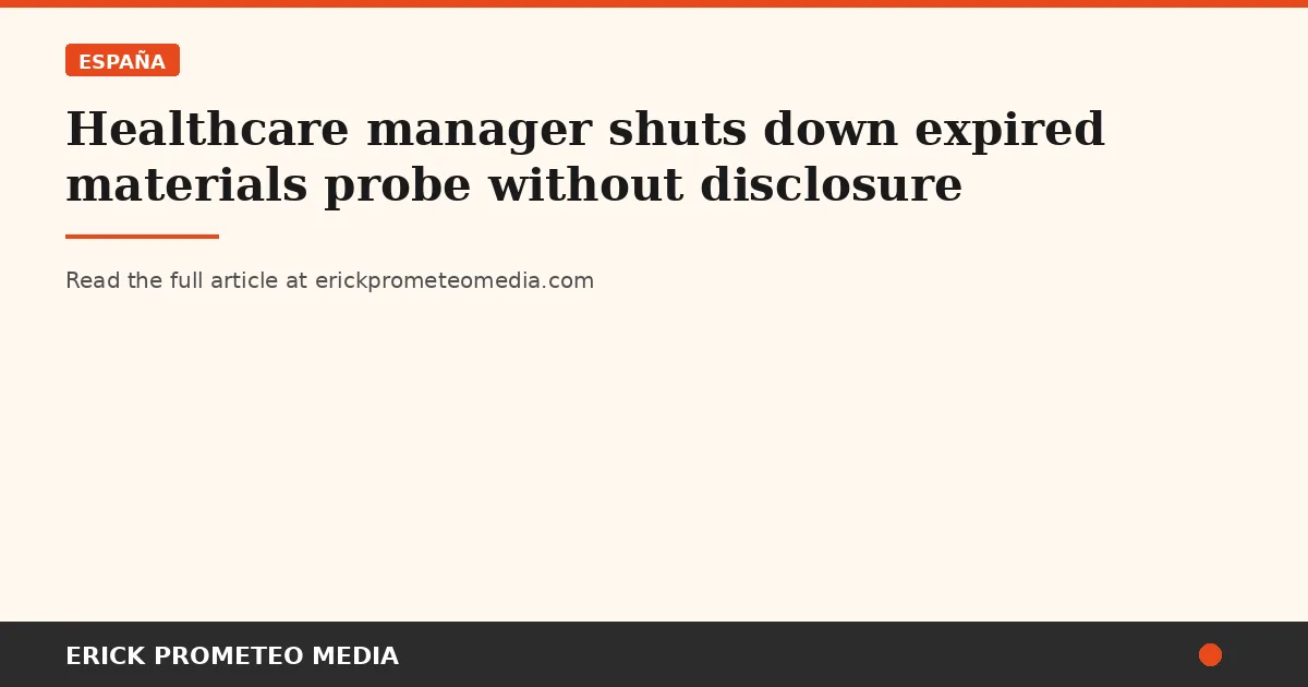 Healthcare manager shuts down expired materials probe without disclosure