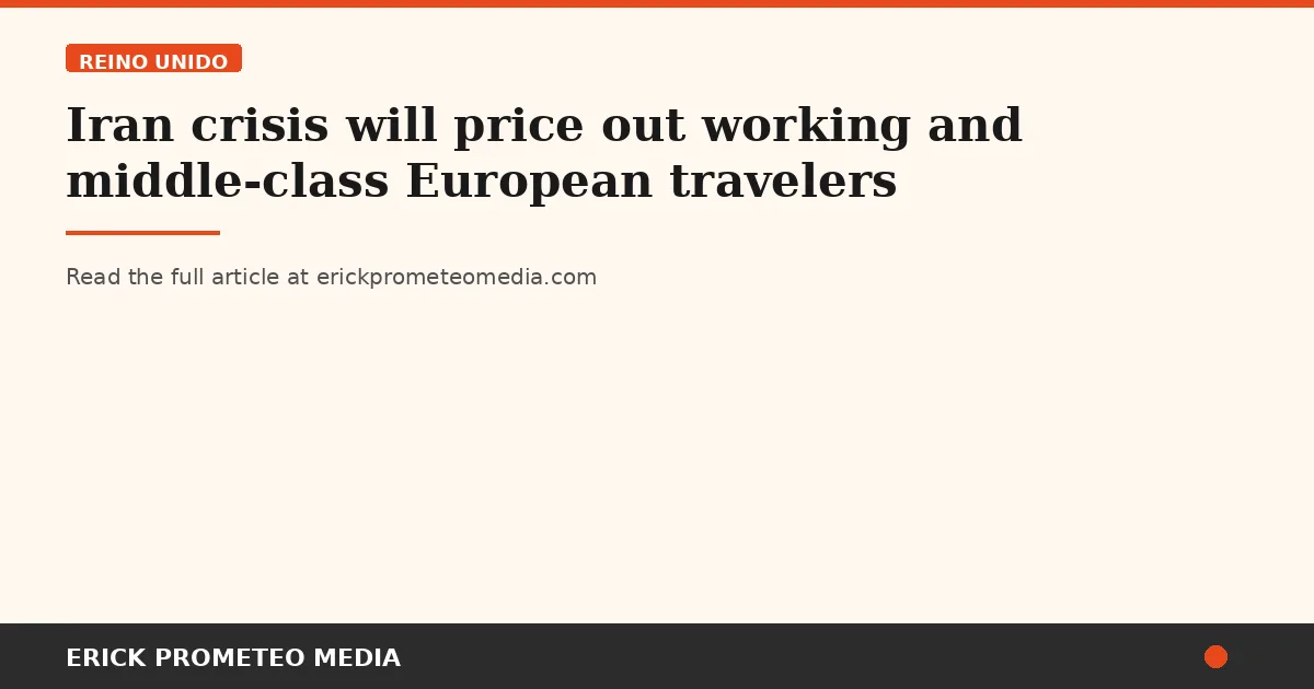 Iran crisis will price out working and middle-class European travelers