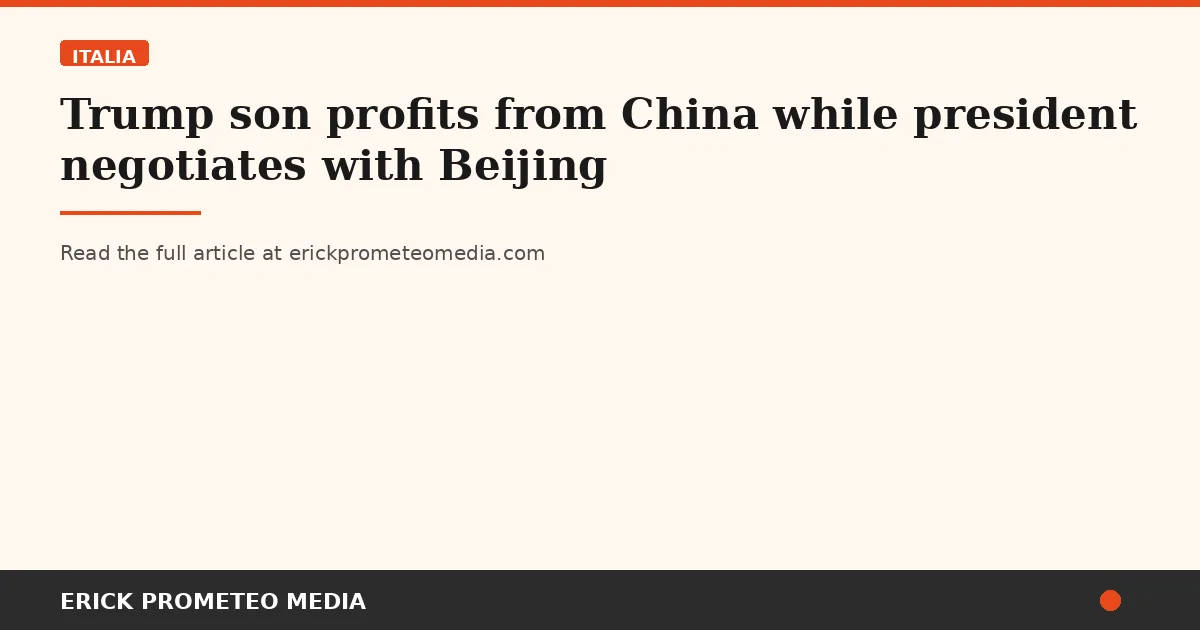 Trump son profits from China while president negotiates with Beijing