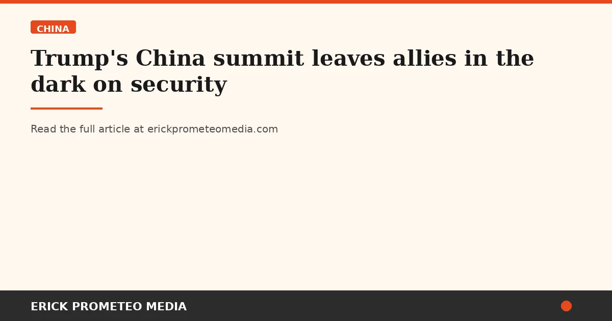 Trump's China summit leaves allies in the dark on security