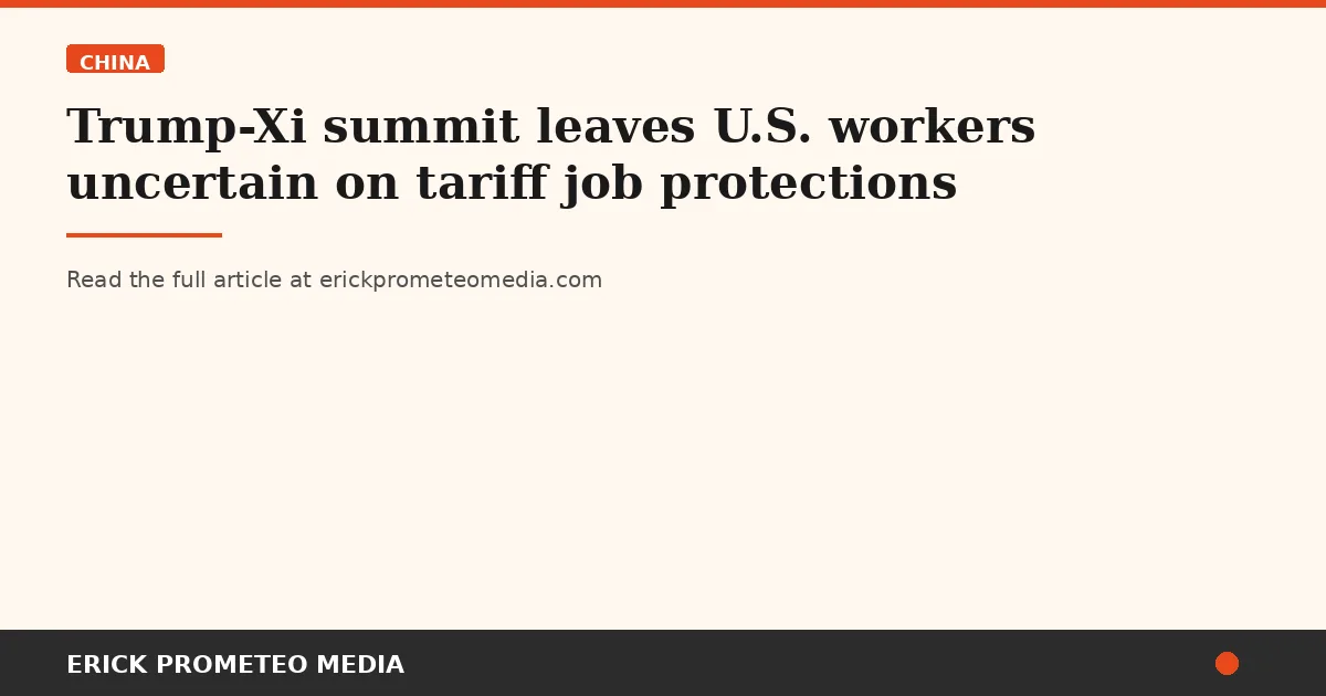 Trump-Xi summit leaves U.S. workers uncertain on tariff job protections