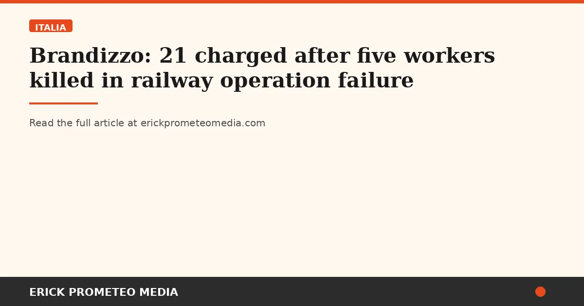 Brandizzo: 21 charged after five workers killed in railway operation failure