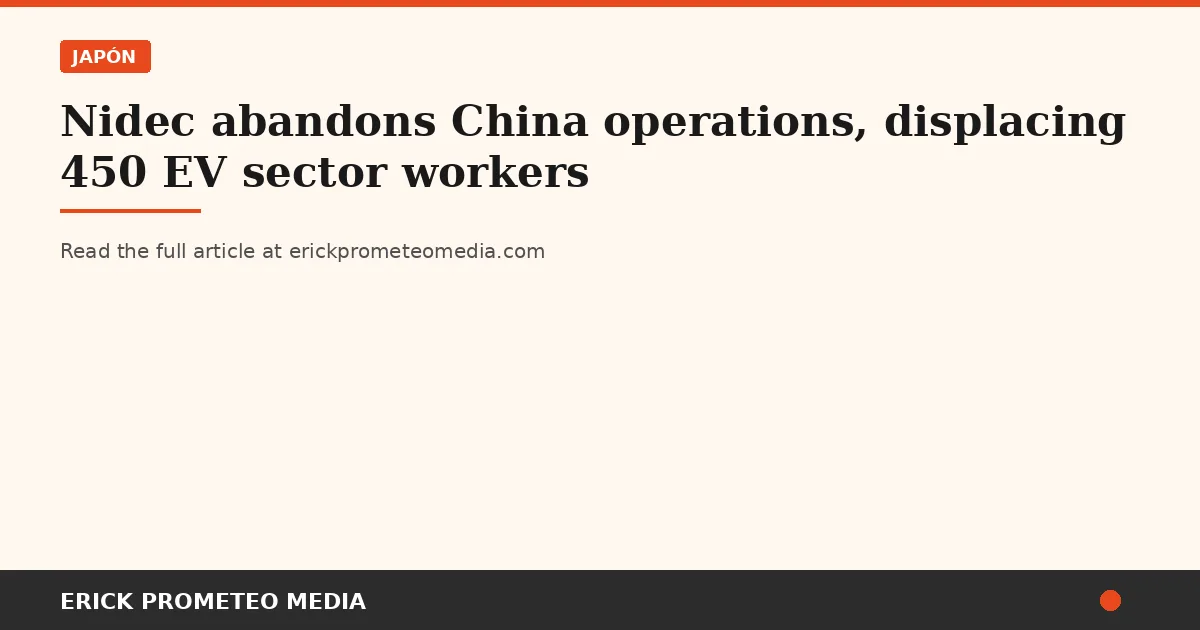 Nidec abandons China operations, displacing 450 EV sector workers