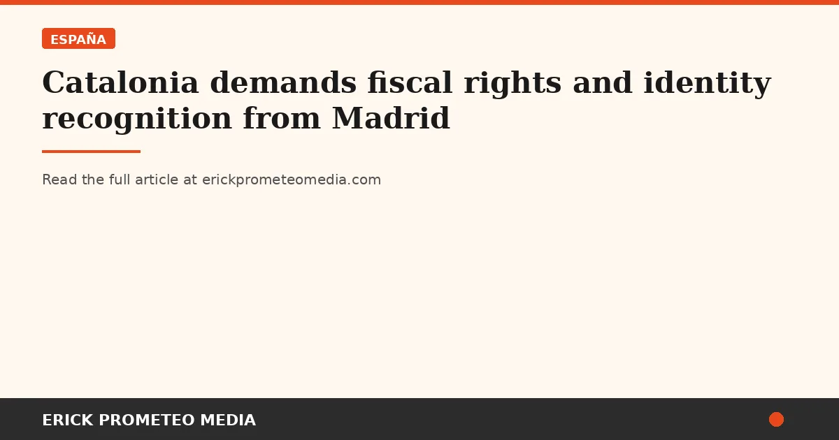 Catalonia demands fiscal rights and identity recognition from Madrid