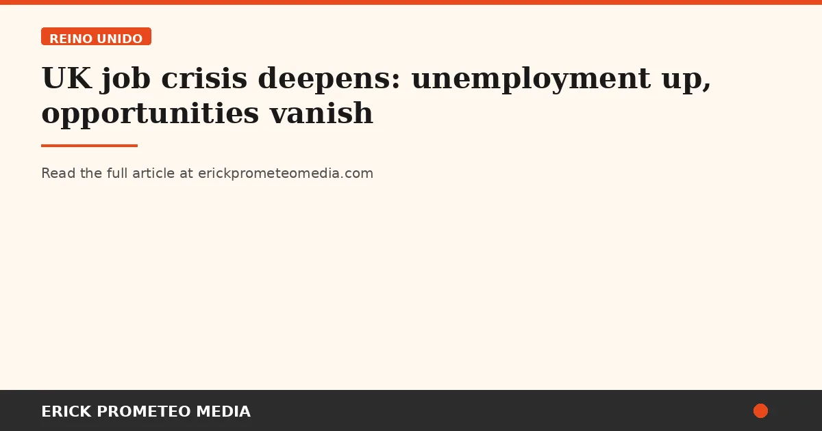 UK job crisis deepens: unemployment up, opportunities vanish