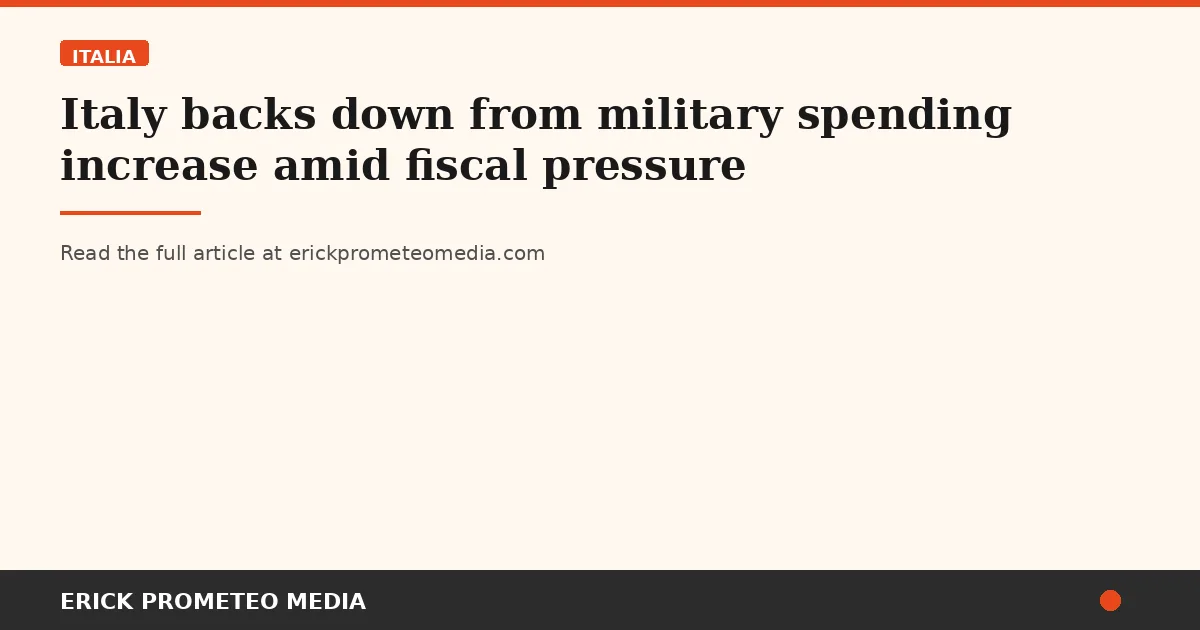 Italy backs down from military spending increase amid fiscal pressure