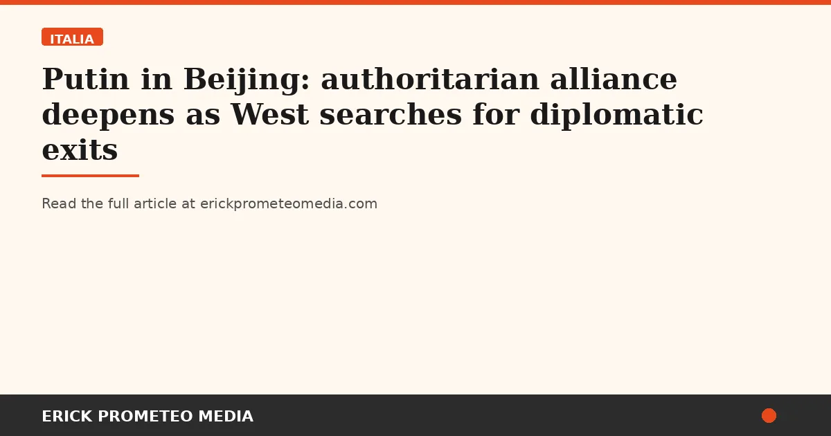 Putin in Beijing: authoritarian alliance deepens as West searches for diplomatic exits
