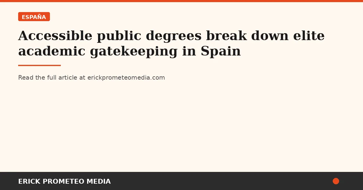Accessible public degrees break down elite academic gatekeeping in Spain