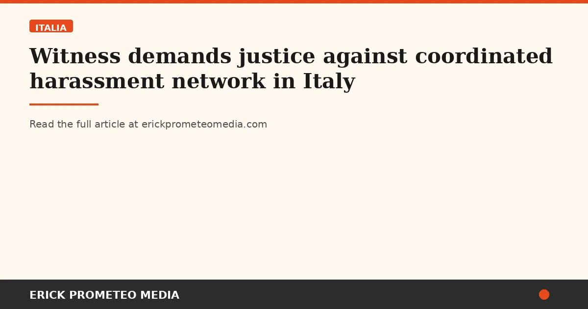 Witness demands justice against coordinated harassment network in Italy