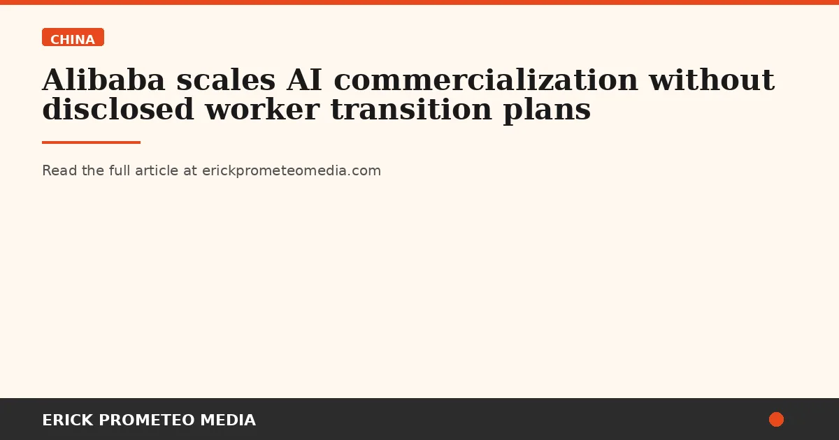 Alibaba scales AI commercialization without disclosed worker transition plans