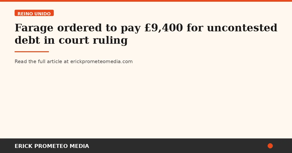 Farage ordered to pay £9,400 for uncontested debt in court ruling