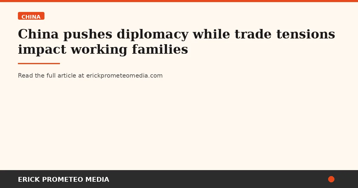 China pushes diplomacy while trade tensions impact working families