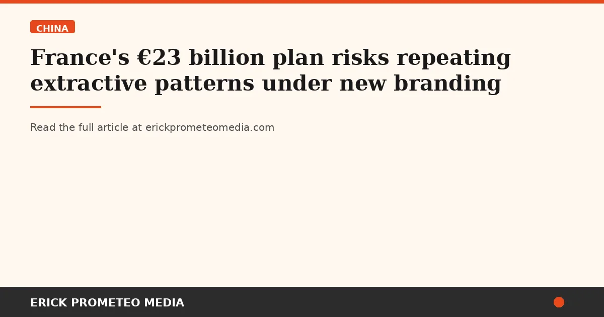 France's €23 billion plan risks repeating extractive patterns under new branding